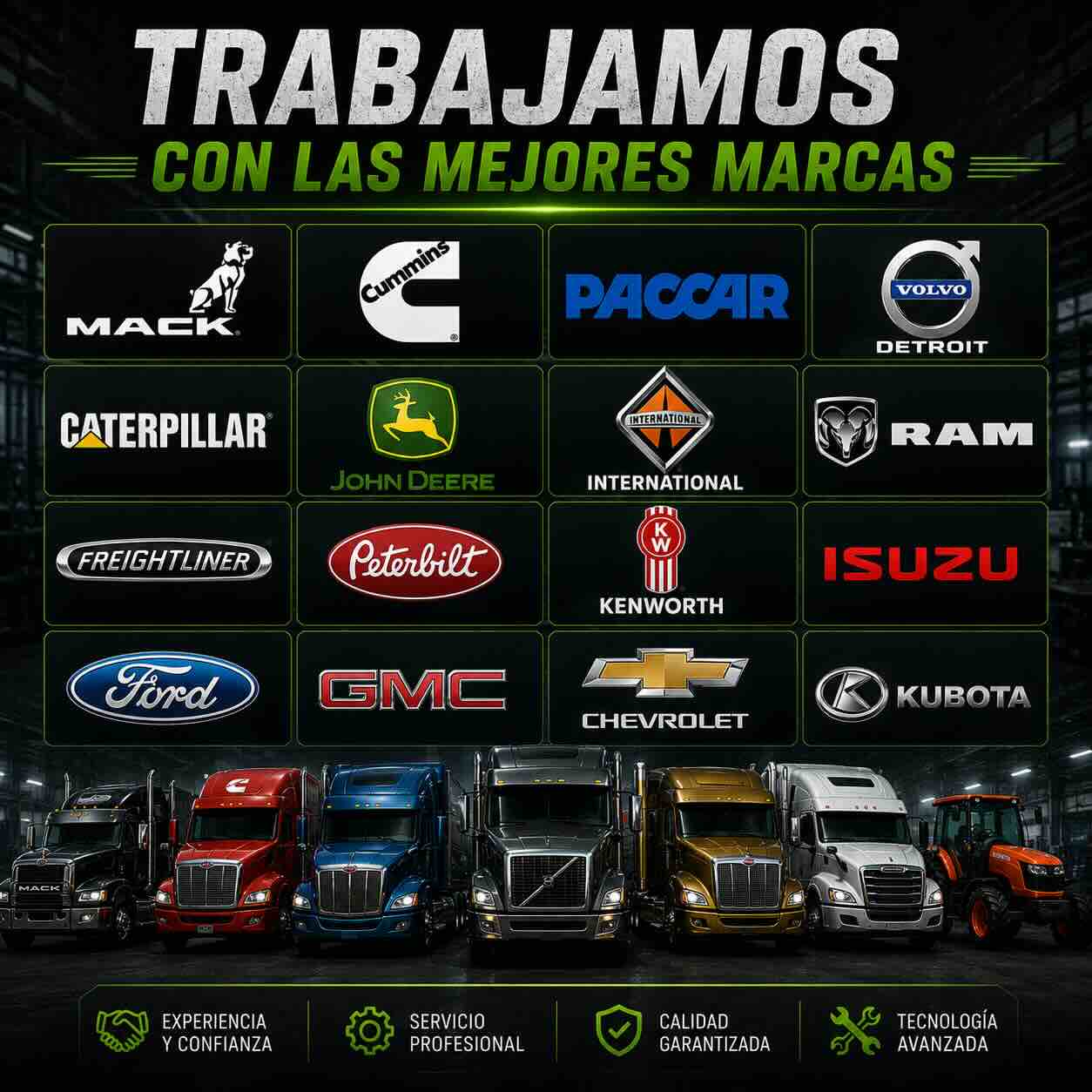 Trabajamos con las mejores marcas: Mack, Cummins, Paccar, Volvo, Caterpillar, John Deere, International, RAM, Freightliner, Peterbilt, Kenworth, Isuzu, Ford, GMC, Chevrolet y Kubota